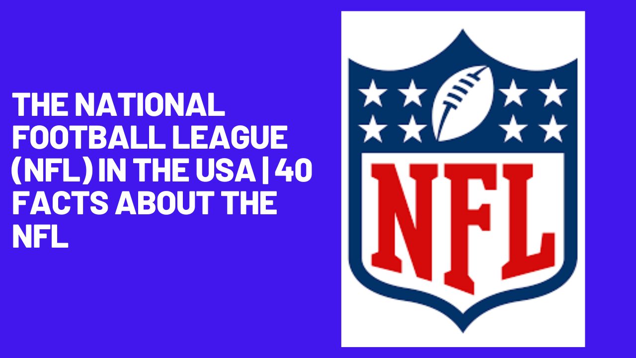 The National Football League (NFL) in The USA | 40 Facts about the NFL