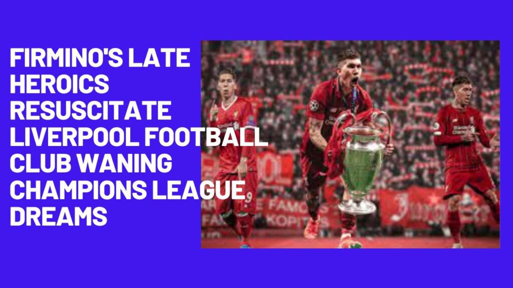 Firmino's Late Heroics Resuscitate Liverpool Football Club Waning Champions League Dreams 3 Firmino's Late Heroics Resuscitate Liverpool Football Club Waning Champions League Dreams