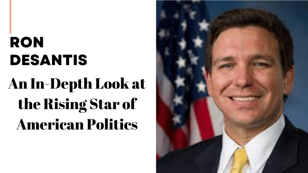 Ron DeSantis: An In-Depth Look at the Rising Star of American Politics