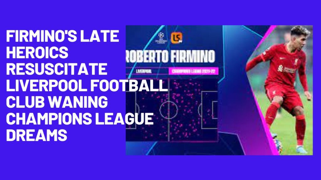 Firmino's Late Heroics Resuscitate Liverpool Football Club Waning Champions League Dreams 2 Firminos Late Heroics Resuscitate Liverpool Football Club Waning Champions League Dreams
