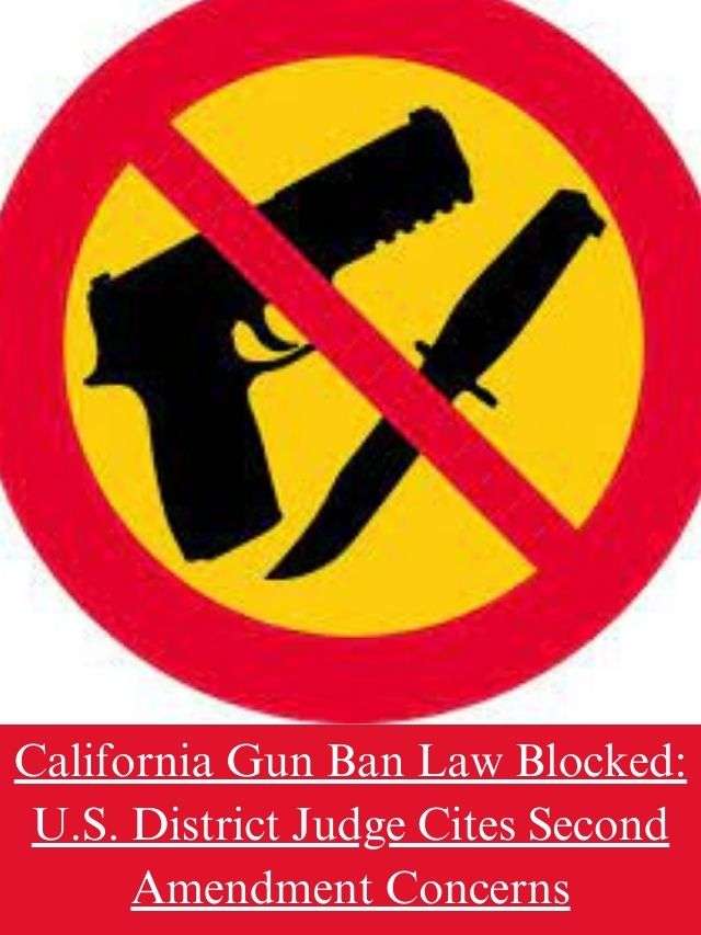 California Gun Ban Law Blocked: U.S. District Judge Cites Second Amendment Concerns