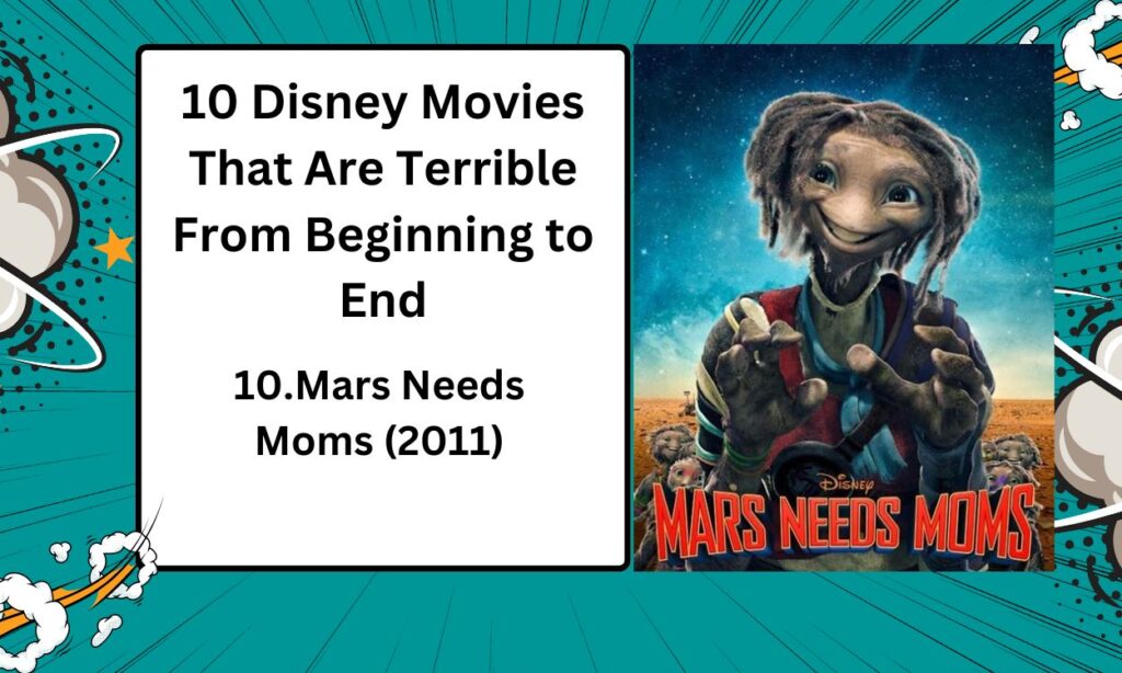 Experience Magic: 10 Disney Movies You Missed 11 One of Disney’s biggest flops, Mars Needs Moms failed