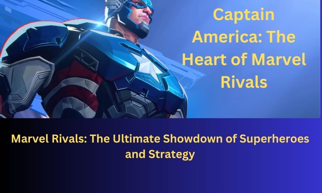 Marvel Rivals: The Ultimate Showdown of Superheroes and Strategy 5 Captain America: The Heart of Marvel Rivals