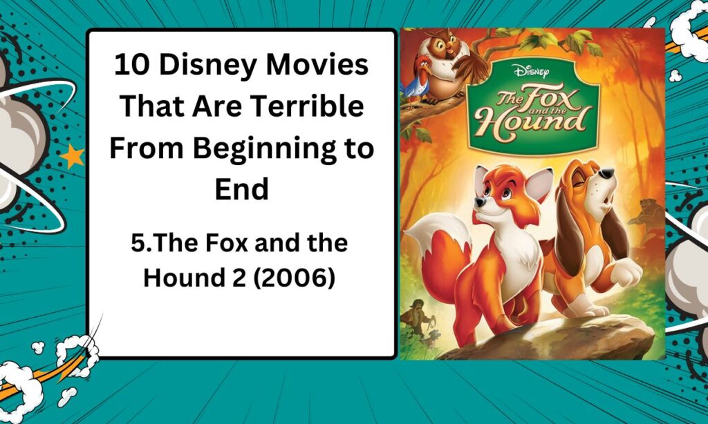 Experience Magic: 10 Disney Movies You Missed 6 The original Fox and the Hound was a touching story, but the sequel lacked its heart.
