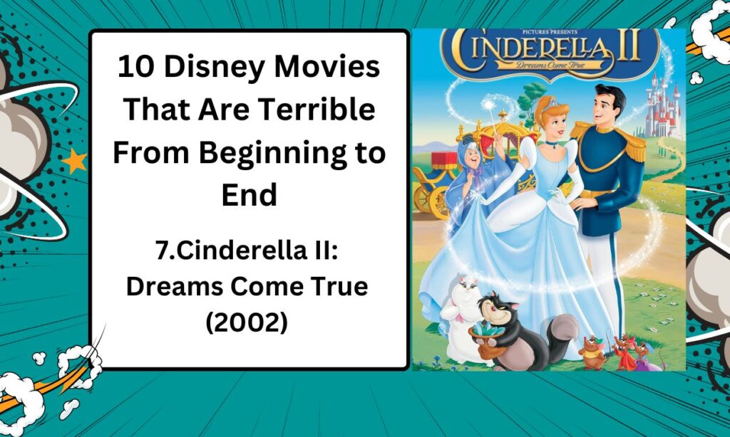 Experience Magic: 10 Disney Movies You Missed 8 Cinderella II is another unnecessary sequel that doesn’t hold up to the original classic.