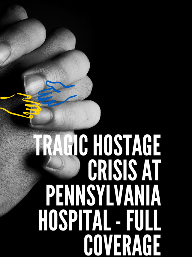 Tragic Hostage Crisis at Pennsylvania Hospital – Full Coverage